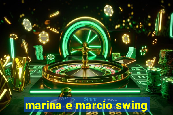 marina e marcio swing